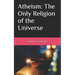 Atheism: The Only Religion of the Universe