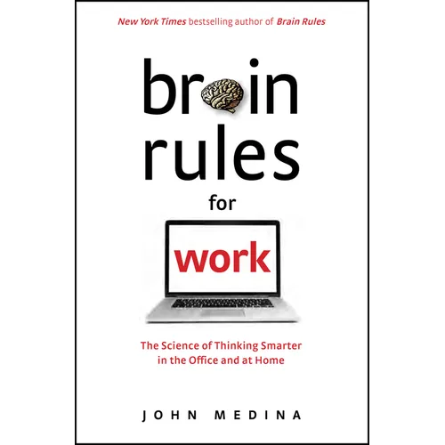 Brain Rules for Work: The Science of Thinking Smarter in the Office and at Home