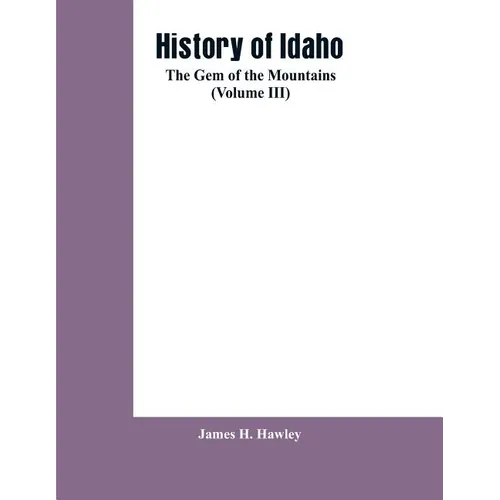 History of Idaho: the gem of the mountains (Volume III)