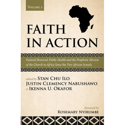 Faith in Action, Volume 2: Pastoral Renewal, Public Health and the Prophetic Mission of the Church in Africa Since the Two African Synods