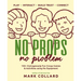 No Props No Problem: 150+ Outrageously Fun Group Games & Activities using No Equipment