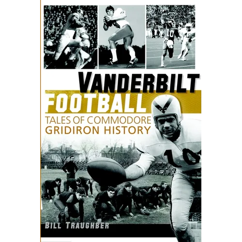 Vanderbilt Football: Tales of Commodore Gridiron History