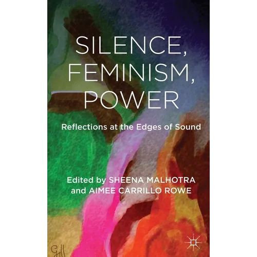 Silence, Feminism, Power: Reflections at the Edges of Sound