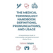 The Medical Terminology Handbook: Definitions, Pronunciations, and Usage: A Comprehensive Guide to Understanding and Applying Essential Medical Terms