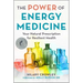 The Power of Energy Medicine: Your Natural Prescription for Resilient Health
