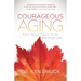 Courageous Aging: Your Best Years Ever Reimagined