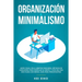 Organización & minimalismo: Adiós a las cosas, hola libertad: descubra métodos de vanguardia para despejar su mente y vivir una vida más plena con men