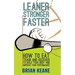Leaner, Stronger, Faster: How To Eat, Train And Recover To Build Your Body And Improve Your Performance
