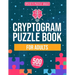 Cryptograms Puzzle Book For Adults: 500 Engaging Large Print Cryptograms With Quotes, Interesting Facts, Jokes And More. Includes Hints And Solutions.