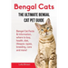 Bengal Cats: Bengal Cat Facts & Information, where to buy, health, diet, lifespan, types, breeding, care and more! The Ultimate Bengal Cat Pet Guide