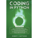 Coding in Python: 3 Books in 1-A Beginners Guide to Learn Coding in Python +Coding Using the Principles and Theories of Python Programming +Coding Usi