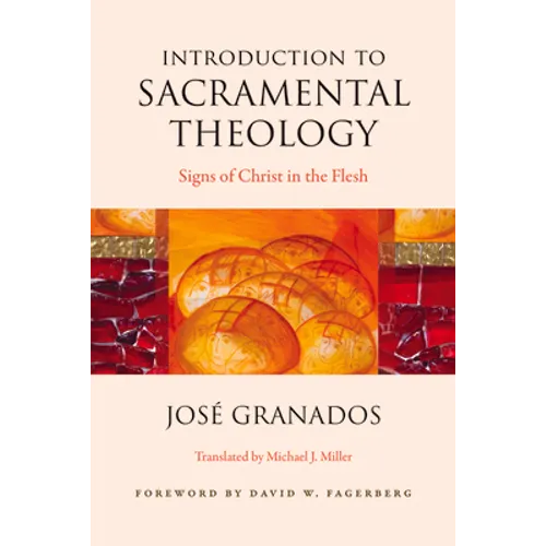 Introduction to Sacramental Theology: Signs of Christ in the Flesh