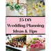 25 DIY Wedding Planning Ideas & Tips: Not Just For The DIY Bride