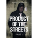 Product of the Streets: Part 1