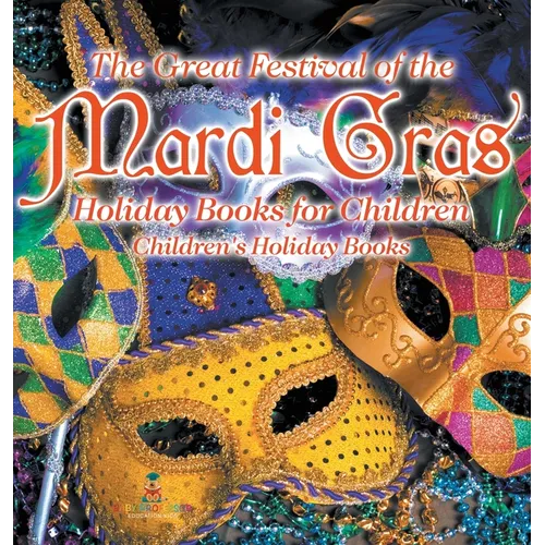 The Great Festival of the Mardi Gras - Holiday Books for Children Children's Holiday Books