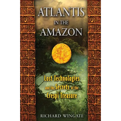 Atlantis in the Amazon: Lost Technologies and the Secrets of the Crespi Treasure