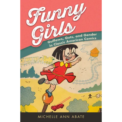 Funny Girls: Guffaws, Guts, and Gender in Classic American Comics