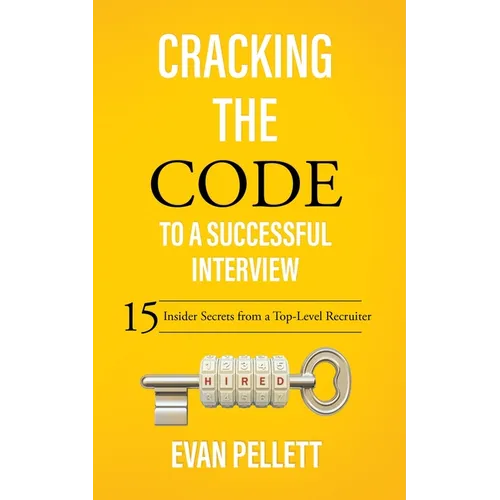 Cracking the Code to a Successful Interview: 15 Insider Secrets from a Top-Level Recruiter