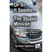 Or So It Seems ... The Stupid Minivan and More Tales of Midlife Madness