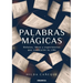 Palabras Mágicas: Relatos, Ideas Y Experiencias Que Cambiarán Tu Vida