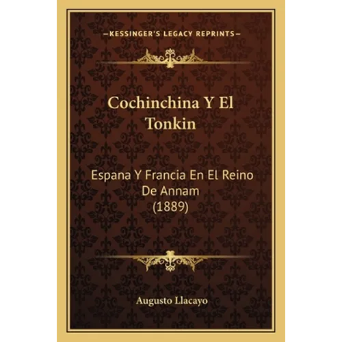 Cochinchina Y El Tonkin: Espana Y Francia En El Reino De Annam (1889)