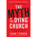 The Myth of the Dying Church: How Christianity Is Actually Thriving in America and the World