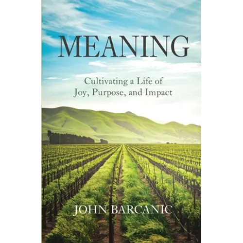 Meaning: Cultivating a Life of Joy, Purpose, and Impact