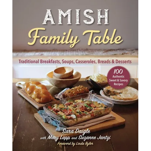 Amish Family Table: Traditional Breakfasts, Soups, Casseroles, Breads & Desserts