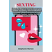 Sexting: Learn the Steps on how to arouse your partner via texting, How to Influence, Persuade & Seduce Anyone through Strategi