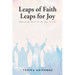 Leaps of Faith Leaps for Joy: Embracing Faith to the Joys in Life