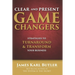 Clear and Present Game Changers: Strategies to Turnaround and Transform Your Business
