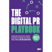 The Digital PR Playbook: The strategies and tactics you need to deliver digital PR campaigns that earn links, increase rankings and drive brand growth