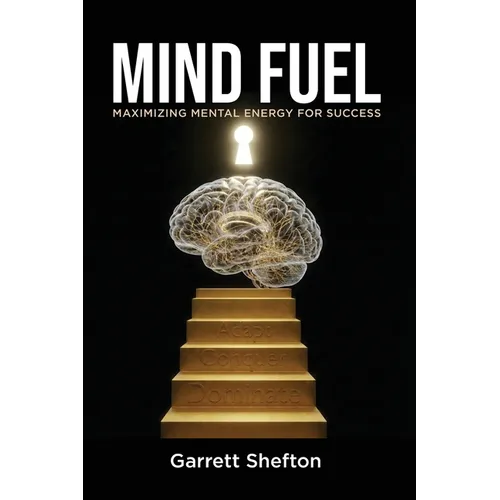 Mind Fuel: Maximizing Mental Energy For Success