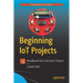 Beginning Iot Projects: Breadboard-Less Electronic Projects
