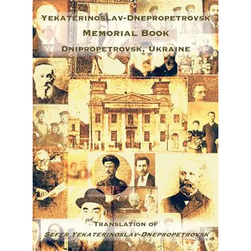 Yekaterinoslav-Dnepropetrovsk Memorial Book (Dnipropetrovsk, Ukraine): Translation of Sefer Yekaterinoslav-Dnepropetrovsk