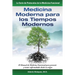 Medicina Moderna para los Tiempos Modernos: El Manual de Medicina Funcional para prevenir y tratar enfermedades desde su origen