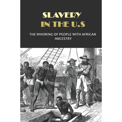 Slavery In The U.S: The Whoring Of People With African Ancestry: What Are The Devaluation Of Black Mankind