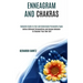 Enneagram and Chakras: Define Different Personalities and Human Behavior to Discover Your Own Self (Complete Guide to Test and Understand Per