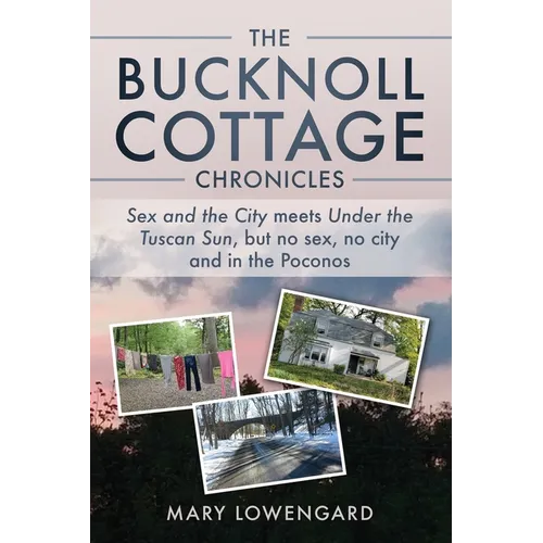 The Bucknoll Cottage Chronicles: Sex and the City meets Under the Tuscan Sun, but no sex, no city and in the Poconos - Paperback