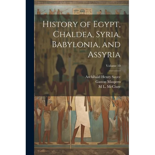 History of Egypt, Chaldea, Syria, Babylonia, and Assyria; Volume 10