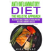 Anti-Inflammatory Diet: The Holistic Approach: Alleviate Pain, Stimulate Healing and Restore Vibrant Health (Mouth-Watering Recipes Included)