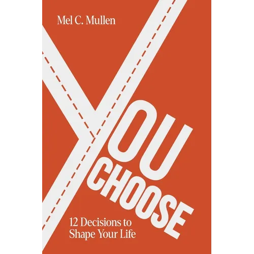 You Choose: 12 Decisions to Shape Your Life
