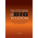 The Little Book of BIG Wisdom: Where Guidance and Inspiration Meets Cold Hard Truth
