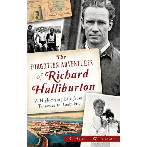 The Forgotten Adventures of Richard Halliburton: A High-Flying Life from Tennessee to Timbuktu