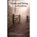 Death and Dying in Buddhism: A Buddhist Approach to Living and Dying