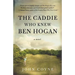 The Caddie Who Knew Ben Hogan