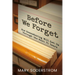 Before We Forget: How Remembering Will Get Us Through the Next 75 Years