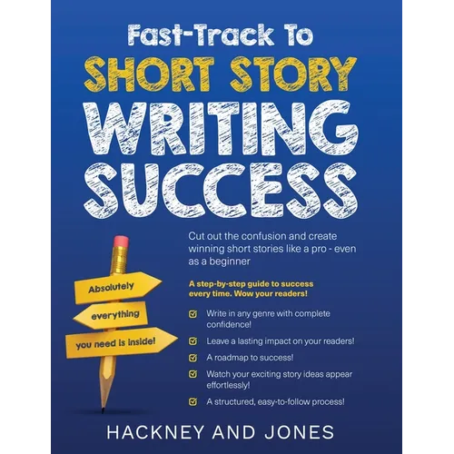 Fast-Track To Short Story Writing Success: Cut out the confusion and create epic short stories like a pro - even as a beginner! Step-by-step guide to