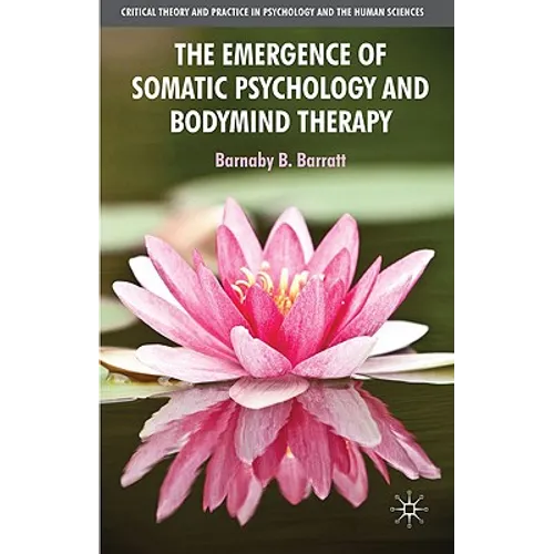 The Emergence of Somatic Psychology and Bodymind Therapy