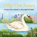 Tilly The Swan: A true story about a very special swan from the London Docklands